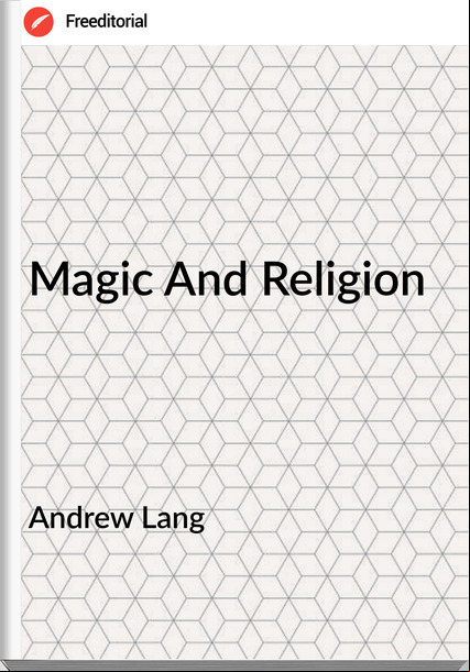 Andrew Lang  - Magic And Religion