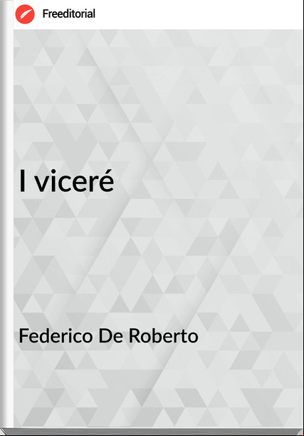   Federico De Roberto - I viceré