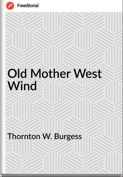 Thornton W. Burgess Old Mother West Wind