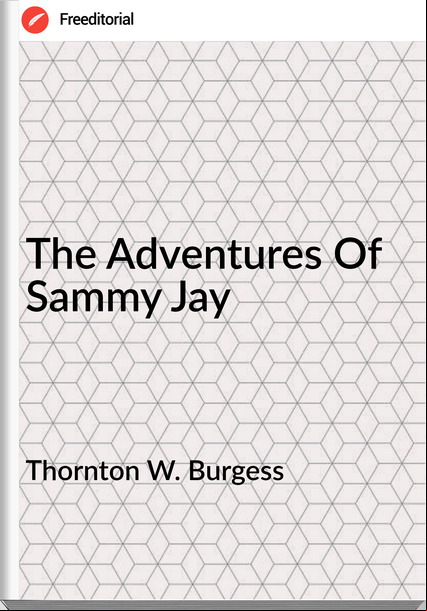 Thornton W. Burgess The Adventures Of Sammy Jay