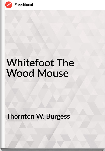 Thornton W. Burgess Whitefoot The Wood Mouse