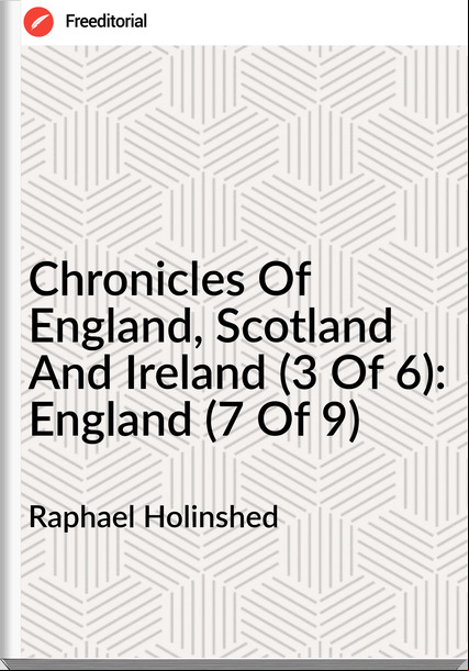 Raphael Holinshed Chronicles Of England, Scotland And Ireland (3 Of 6): England (7 Of 9)