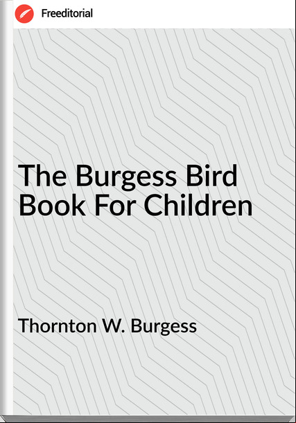 Thornton W. Burgess The Burgess Bird Book For Children