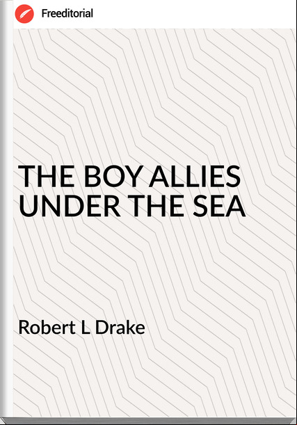 Robert L Drake - THE BOY ALLIES UNDER THE SEA