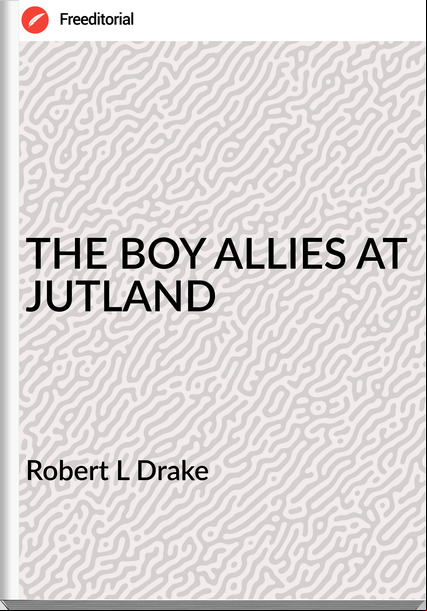 Robert L Drake THE BOY ALLIES AT JUTLAND