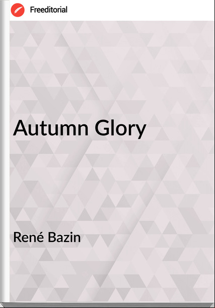  René Bazin  - Autumn Glory