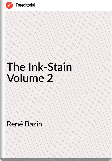  René Bazin  The Ink-Stain Volume 2
