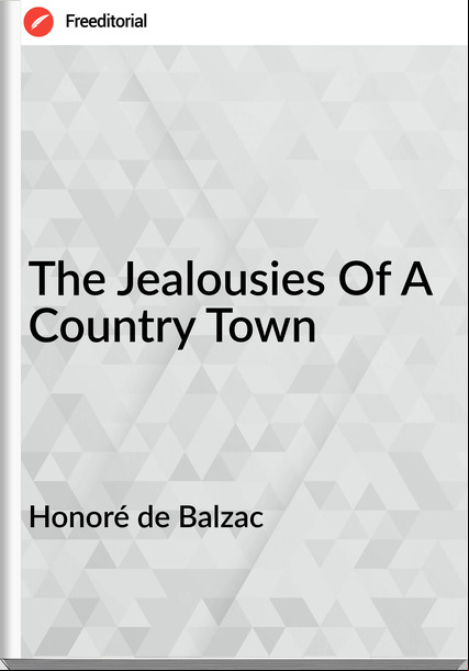 Honoré de Balzac The Jealousies Of A Country Town