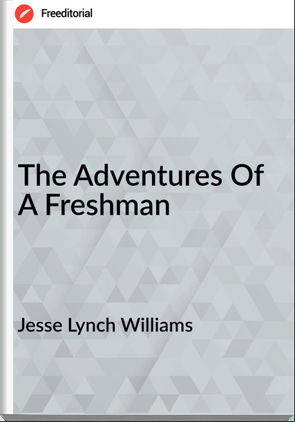 Jesse Lynch Williams - The Adventures Of A Freshman