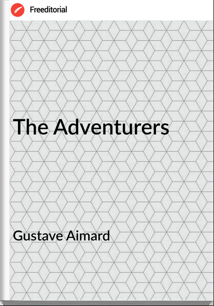 Gustave Aimard  - The Adventurers