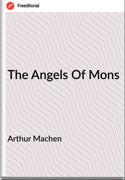 Arthur Machen - The Angels Of Mons