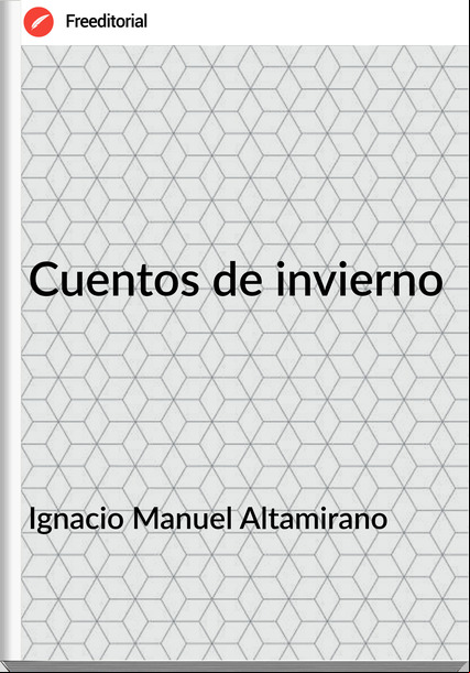   Ignacio Manuel Altamirano - Cuentos de invierno