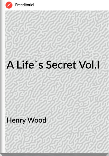 Henry Wood - A Life's Secret Vol.I