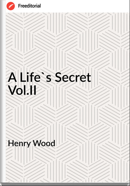 Henry Wood - A Life's Secret  Vol.II
