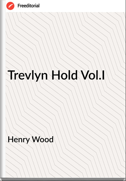 Henry Wood - Trevlyn Hold Vol.I