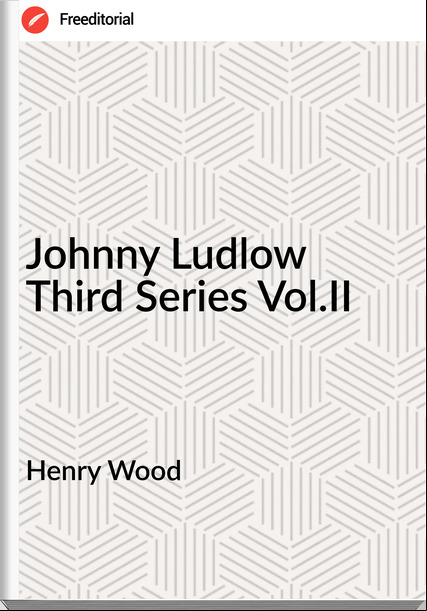Henry Wood - Johnny Ludlow  Third Series Vol.II