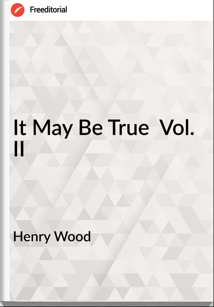 Henry Wood - It May Be True  Vol. II