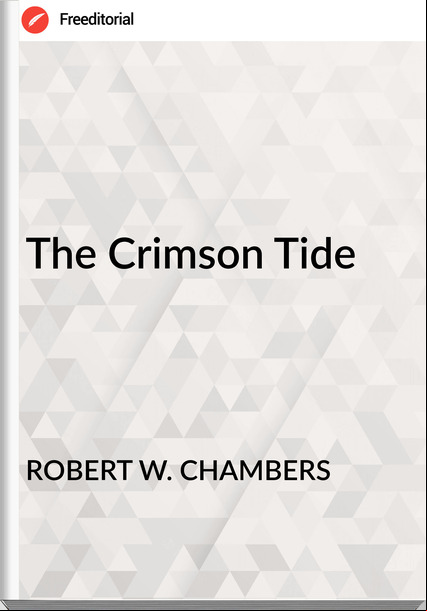 ROBERT W. CHAMBERS - The Crimson Tide