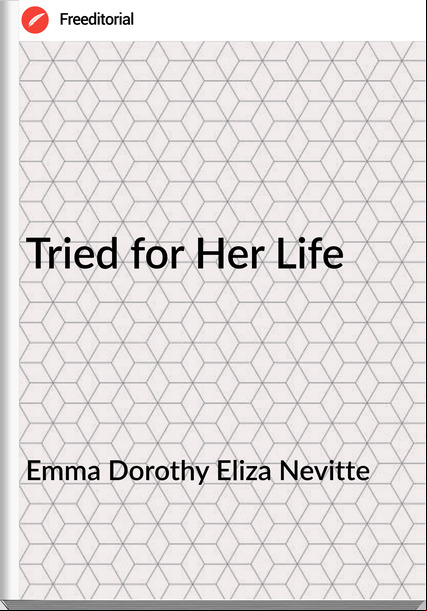 Emma Dorothy Eliza Nevitte - Tried for Her Life