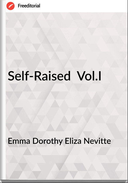 Emma Dorothy Eliza Nevitte - Self-Raised  Vol.I