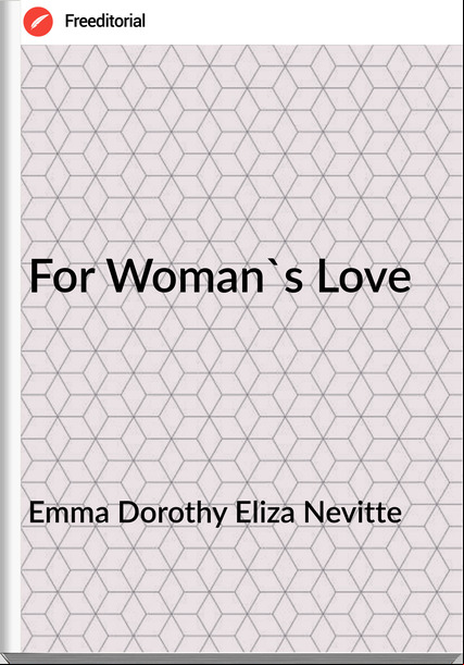 Emma Dorothy Eliza Nevitte - For Woman's Love