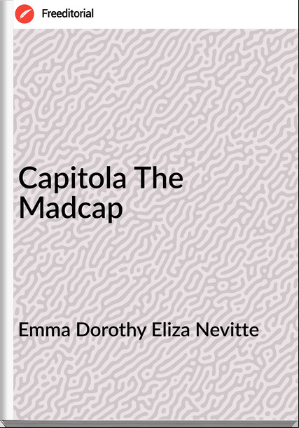 Emma Dorothy Eliza Nevitte Capitola The Madcap