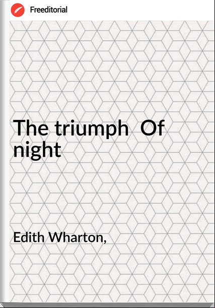 Edith Wharton, - The triumph  Of night