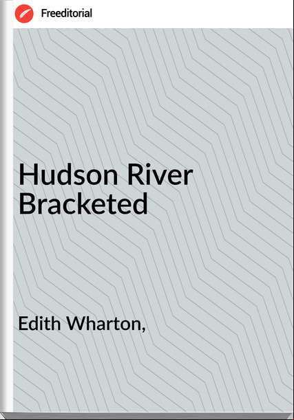 Edith Wharton, - Hudson River Bracketed