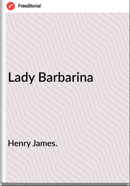 Henry James. - Lady Barbarina