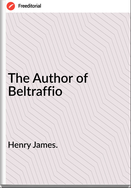 Henry James. - The Author of Beltraffio
