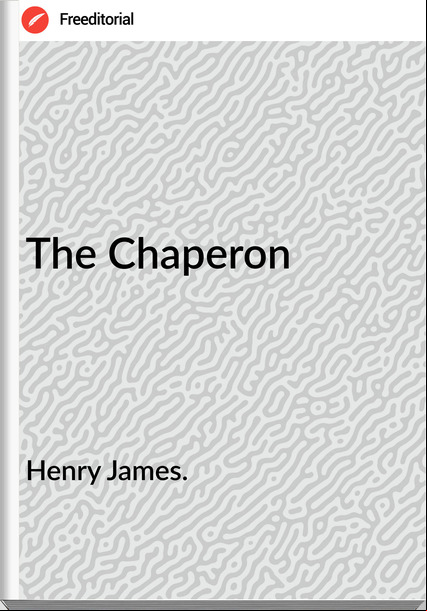 Henry James. - The Chaperon