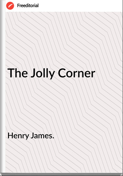 Henry James. - The Jolly Corner