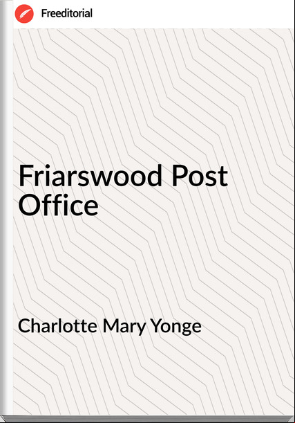 Charlotte Mary Yonge - Friarswood Post Office