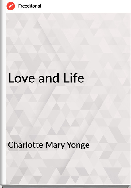 Charlotte Mary Yonge - Love and Life