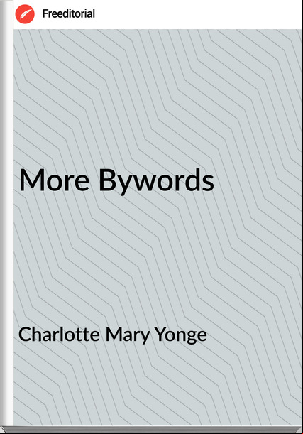 Charlotte Mary Yonge - More Bywords