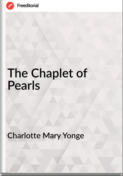 Charlotte Mary Yonge - The Chaplet of Pearls