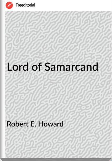 Robert E. Howard - Lord of Samarcand