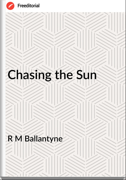 R M Ballantyne - Chasing the Sun