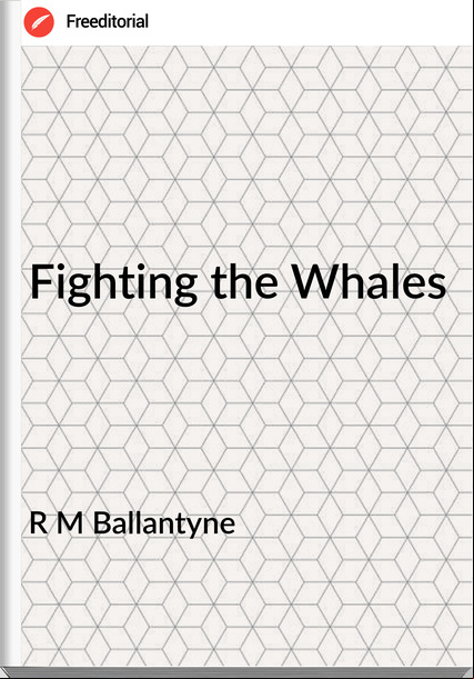 R M Ballantyne - Fighting the Whales