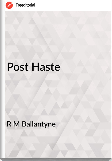 R M Ballantyne - Post Haste