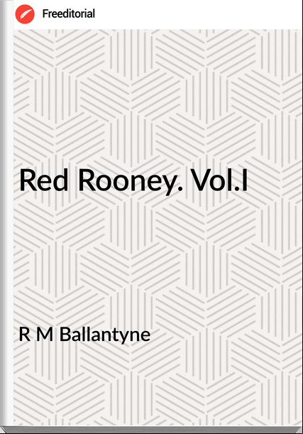 R M Ballantyne - Red Rooney. Vol.I