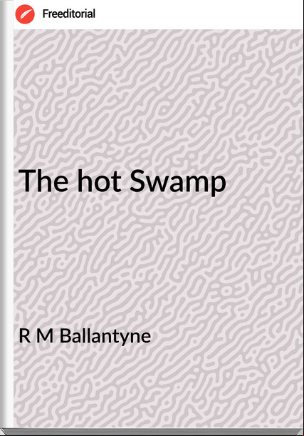 R M Ballantyne - The hot Swamp
