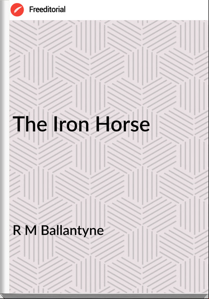 R M Ballantyne - The Iron Horse