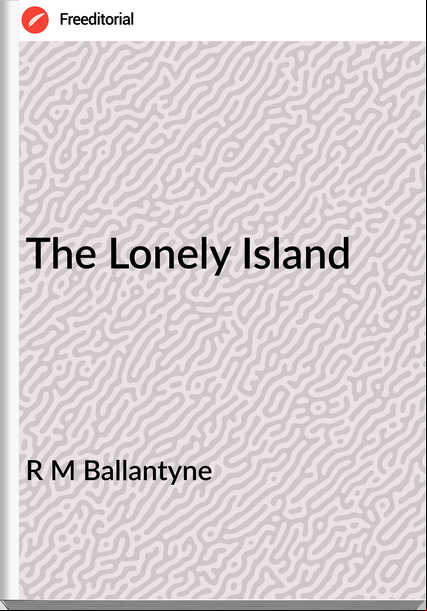 R M Ballantyne - The Lonely Island