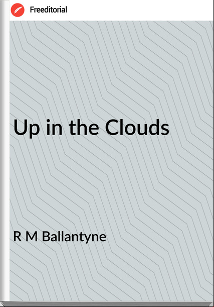 R M Ballantyne - Up in the Clouds