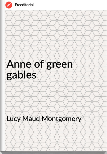 Lucy Maud Montgomery - Anne of green gables