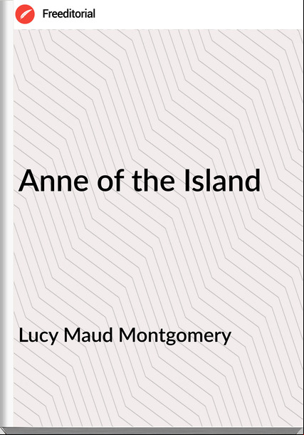 Lucy Maud Montgomery - Anne of the Island