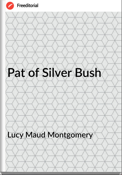 Lucy Maud Montgomery - Pat of Silver Bush