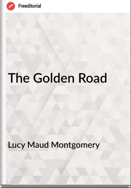 Lucy Maud Montgomery - The Golden Road