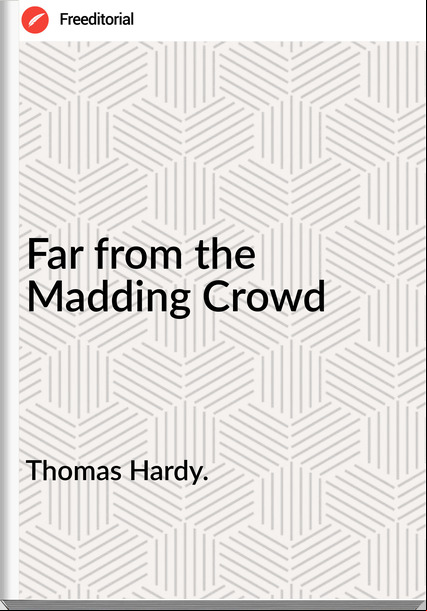 Thomas Hardy. - Far from the Madding Crowd